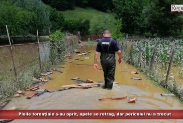 Ploile torențiale s-au oprit, apele se retrag, dar pericolul nu a trecut