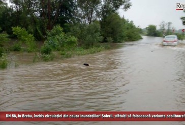 UPDATE: DN 58, la Brebu, închis circulației din cauza inundațiilor! Șoferii, sfătuiți să folosească varianta ocolitoare!