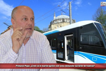 Primarul Popa: „Cred că în martie-aprilie vom avea demarate lucrările de tramvai”