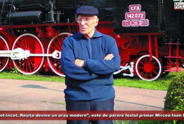 „Încet-încet, Reșița devine un oraș modern”, este de părere fostul primar Mircea Ioan Popa
