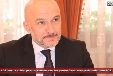 ADR Vest a dublat practic sumele alocate pentru finanțarea proiectelor prin POR