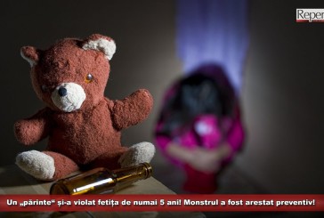 Un „părinte“ și-a violat fetița de numai 5 ani! Monstrul a fost arestat preventiv!