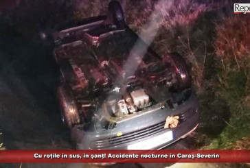 Cu roțile în sus, în șanț! Accidente nocturne în Caraș-Severin