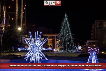 Luminile de sărbători vor fi aprinse la Reșița la finalul acestei săptămâni