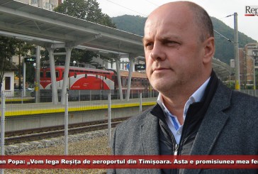 „Vom lega Reșița de aeroportul din Timișoara. Asta e promisiunea mea fermă”, declară primarul Ioan Popa