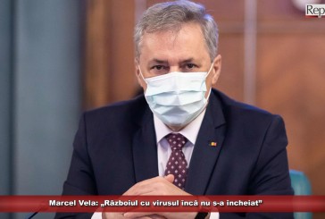 Marcel Vela: „Războiul cu virusul încă nu s-a încheiat”