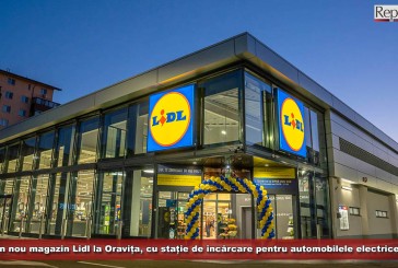 Un nou magazin Lidl la Oravița, cu stație de încărcare pentru automobilele electrice