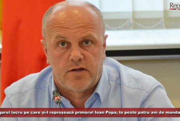 Singurul lucru pe care și-l reproșează primarul Ioan Popa, la peste patru ani de mandat   