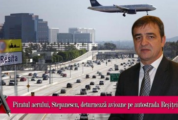 Piratul aerului, Stepanescu, deturnează avioane pe autostrada Reșiței!