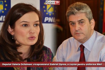 Deputat Valeria Schelean: vicepremierul Gabriel Oprea, o rușine pentru uniforma MAI!