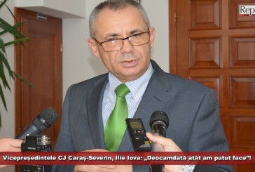 Vicepreședintele CJ Caraș-Severin, Ilie Iova: „Deocamdată atât am putut face”!
