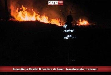 Incendiu în Reșița! 8 hectare de teren, transformate în scrum!