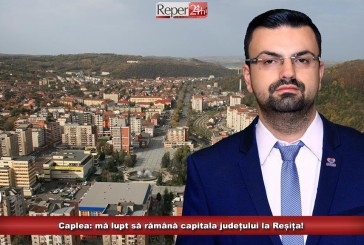 (E) Sergiu Caplea: „Mă lupt să rămână capitala județului la Reșița!“