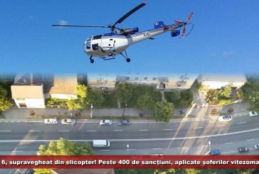DN 6, supravegheat din elicopter! Peste 400 de sancțiuni, aplicate șoferilor vitezomani!