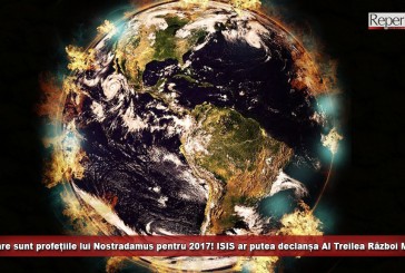 Vezi care sunt profețiile lui Nostradamus pentru 2017! ISIS ar putea declanșa Al Treilea Război Mondial