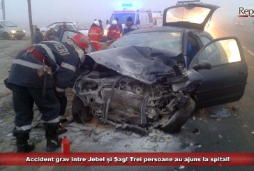 Accident grav între Jebel și Șag! Trei persoane au ajuns la spital!