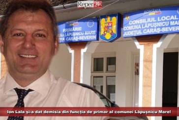 Ion Lala și-a dat demisia din funcția de primar al comunei Lăpușnicu Mare!