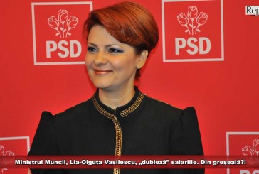 Ministrul Muncii, Lia-Olguța Vasilescu, „dubleză” salariile. Din greșeală?!