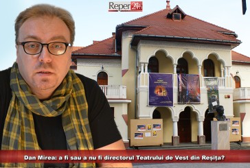 Dan Mirea: a fi sau a nu fi directorul Teatrului de Vest din Reșița?