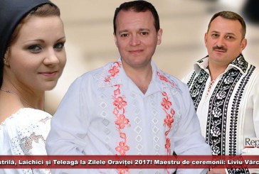 Pistrilă, Laichici și Teleagă la Zilele Oraviței 2017! Maestru de ceremonii: Liviu Vârciu