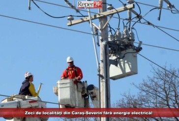 Zeci de localități din Caraș-Severin fără energie electrică!