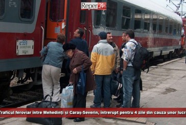 Traficul feroviar între Mehedinți și Caraș-Severin, întrerupt pentru 4 zile din cauza unor lucrări