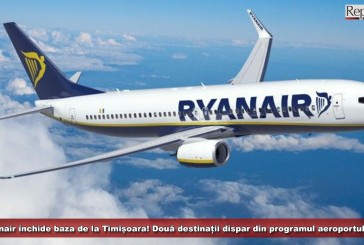 Ryanair închide baza de la Timișoara! Două destinații dispar din programul aeroportului bănățean!