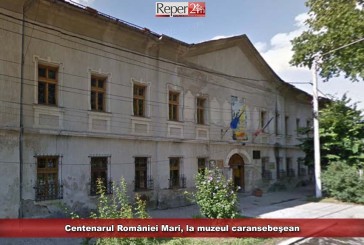 Centenarul României Mari, la muzeul caransebeşean