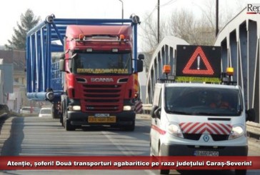 Atenție, șoferi! Două transporturi agabaritice pe raza județului Caraș-Severin!