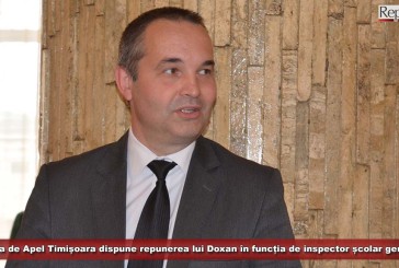 Curtea de Apel Timișoara dispune repunerea lui Doxan în funcția de inspector școlar general!