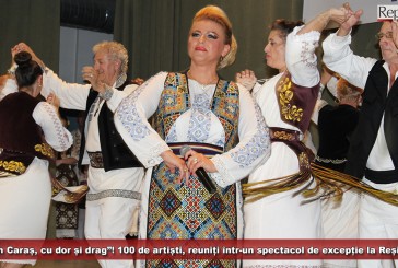„Din Caraș, cu dor și drag”! 100 de artiști, reuniți într-un spectacol de excepție la Reșița!