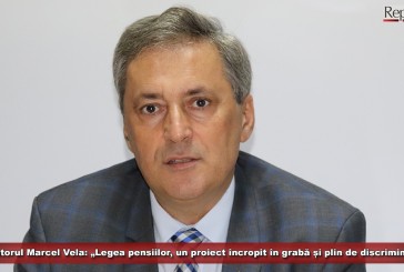 Senatorul Marcel Vela: „Legea pensiilor, un proiect încropit în grabă și plin de discriminări”!