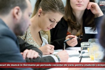 Locuri de muncă în Germania pe perioada vacanței de vară, pentru studenții cărășeni