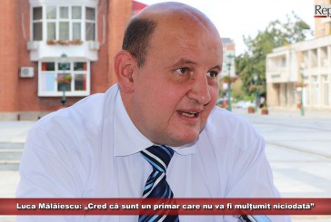 Luca Mălăiescu: „Sunt un primar care nu va fi mulțumit niciodată”