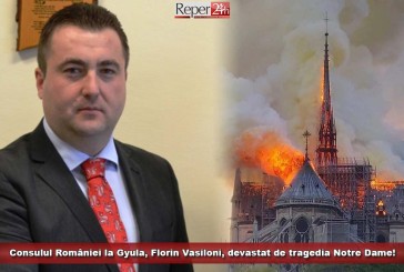 Consulul României la Gyula, Florin Vasiloni, devastat de tragedia Notre Dame!