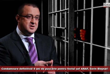 Condamnare definitivă! 5 ani de pușcărie pentru fostul șef ANAF, Sorin Blejnar!