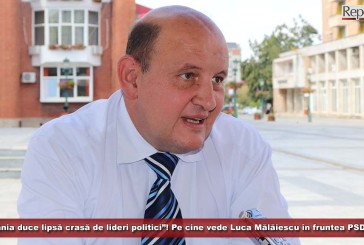 „România duce lipsă crasă de lideri politici”, este de părere Luca Mălăiescu! Pe cine vede edilul în fruntea PSD-ului?