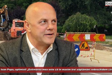 Primarul Ioan Popa, optimist! „Estimarea mea este că în maxim trei săptămâni redeschidem circulația”!