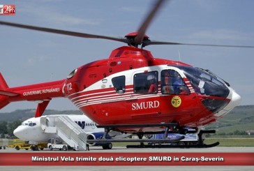 Ministrul Vela trimite două elicoptere SMURD în Caraș-Severin