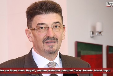 „Nu am făcut nimic ilegal”, susține prefectul județului Caraș-Severin, Matei Lupu!