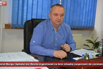 Spitalul din Reșița a gestionat cu brio situația suspiciunii de coronavirus, afirmă managerul Murgu