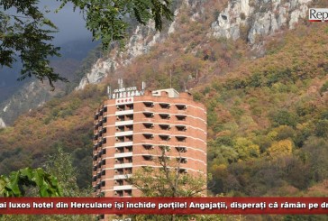 Cel mai luxos hotel din Băile Herculane își închide porțile! Angajații, disperați că rămân pe drumuri