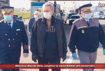 Ministrul Marcel Vela, surprins la vama Nădlac din vestul țării