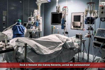 Încă o femeie din Caraș-Severin, ucisă de coronavirus!