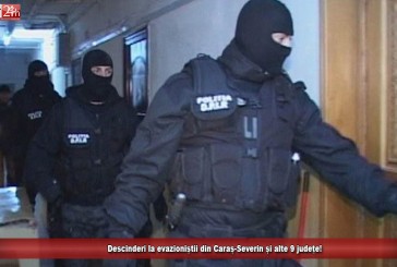 Descinderi la evazioniștii din Caraș-Severin și alte 9 județe!