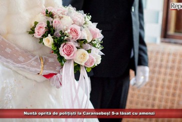 Nuntă oprită de polițiști la Caransebeș! S-a lăsat cu amenzi