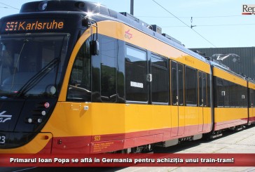 Primarul Ioan Popa se află în Germania pentru achiziția unui train-tram!