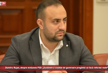 Dumitru Rujan, despre moțiunea PSD: „Susținem o coaliție de guvernare pregătită să facă reforme reale”