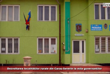 Dezvoltarea localităților rurale din Caraș-Severin, la mila guvernanților
