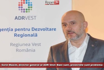 Sorin Maxim, director general al ADR Vest: „Bani sunt, proiectele sunt problema”